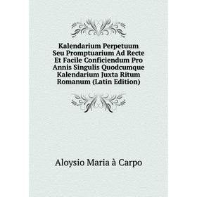 

Книга Kalendarium Perpetuum Seu Promptuarium Ad Recte Et Facile Conficiendum Pro Annis Singulis Quodcumque Kalendarium Juxta Ritum Romanum