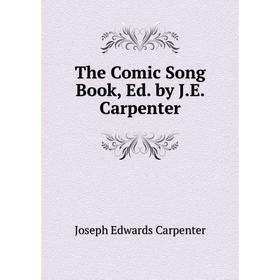 

Книга The Comic Song Book, Ed. by J.E. Carpenter