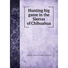 

Книга Hunting big game in the Sierras of Chihuahua