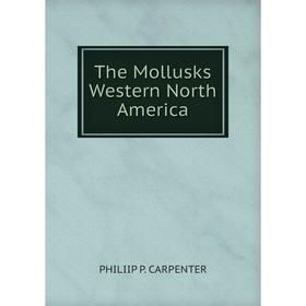 

Книга The Mollusks Western North America