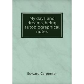 

Книга My days and dreams, being autoBiographical notes