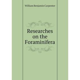 

Книга Researches on the Foraminifera