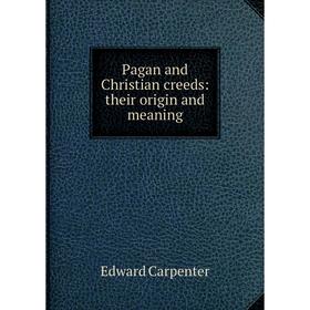 

Книга Pagan and Christian creeds: their origin and meaning