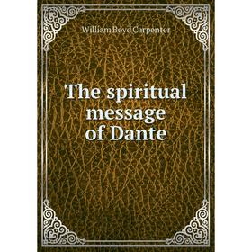 

Книга The spiritual message of Dante