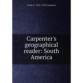 

Книга Carpenter's geographical reader: South America