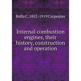 

Книга Internal combustion engines, their history, construction and operation