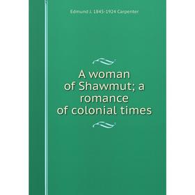 

Книга A woman of Shawmut; a romance of colonial times