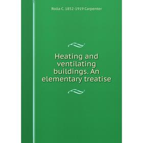 

Книга Heating and ventilating buildings. An elementary treatise