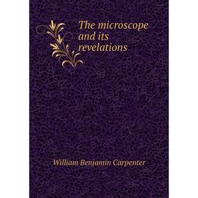 

Книга The microscope and its revelations