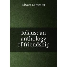 

Книга Ioläus: an anthology of friendship