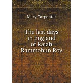 

Книга The last days in England of Rajah Rammohun Roy