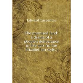 

Книга The promised land; a drama of a people's deliverance in five acts (in the Elizabethan style.)