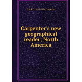 

Книга Carpenter's new geographical reader; North America