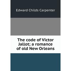 

Книга The code of Victor Jallot; a romance of old New Orleans