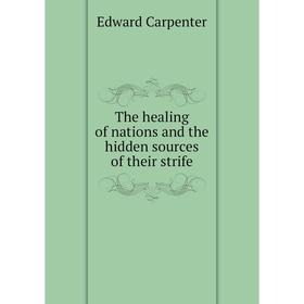 

Книга The healing of nations and the hidden sources of their strife