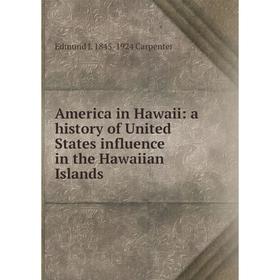 

Книга America in Hawaii: a history of United States influence in the Hawaiian Islands