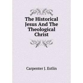 

Книга The Historical Jesus And The Theological Christ