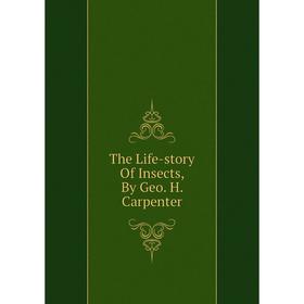 

Книга The Life-story Of Insects, By Geo. H. Carpenter