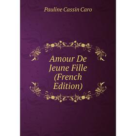 

Книга Amour De Jeune Fille (French Edition)