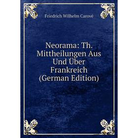 

Книга Neorama: Th Mittheilungen Aus Und Über Frankreich