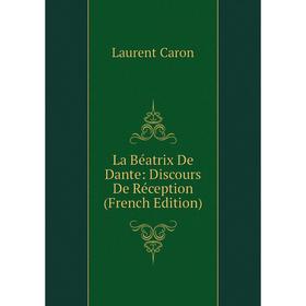 

Книга La Béatrix De Dante: Discours De Réception