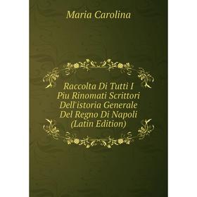 

Книга Raccolta Di Tutti I Piu Rinomati Scrittori Dell'istoria Generale Del Regno Di Napoli (Latin Edition)