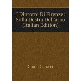 

Книга I Dintorni Di Firenze: Sulla Destra Dell'arno (Italian Edition)