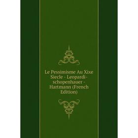 

Книга Le Pessimisme Au Xixe Siecle — Leopardi-schopenhauer — Hartmann
