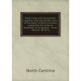 

Книга Public laws and resolutions, together with the private laws, of the State of North Carolina, passed by the General Assembly at its session. seri