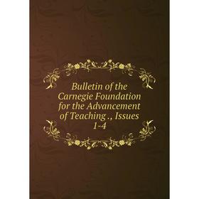 

Книга Bulletin of the Carnegie Foundation for the Advancement of Teaching., Issues 1-4