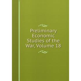 

Книга Preliminary Economic Studies of the War, Volume 18