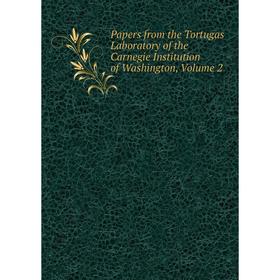 

Книга Papers from the Tortugas Laboratory of the Carnegie Institution of Washington, Volume 2