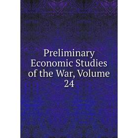 

Книга Preliminary Economic Studies of the War, Volume 24