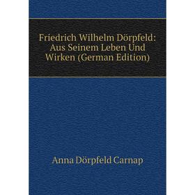 

Книга Friedrich Wilhelm Dörpfeld: Aus Seinem Leben Und Wirken (German Edition)