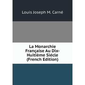 

Книга La Monarchie Française Au Dix-Huitième Siécle