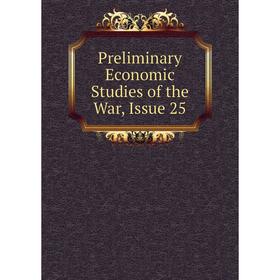 

Книга Preliminary Economic Studies of the War, Issue 25