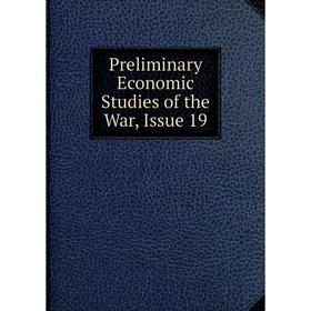 

Книга Preliminary Economic Studies of the War, Issue 19