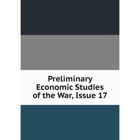 

Книга Preliminary Economic Studies of the War, Issue 17
