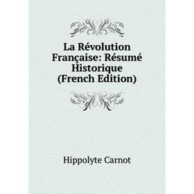 

Книга La Révolution Française: Résumé Historique