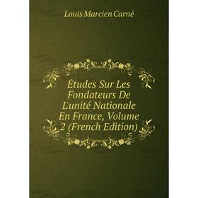 

Книга Études Sur Les Fondateurs De L'unité Nationale En France, Volume 2 (French Edition)