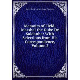 

Книга Memoirs of Field-Marshal the Duke De Saldanha: With Selections from His Correspondence, Volume 2