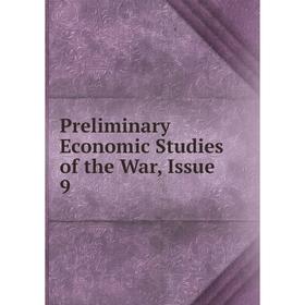 

Книга Preliminary Economic Studies of the War, Issue 9