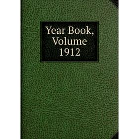 

Книга Year Book, Volume 1912