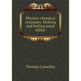 

Книга Physico-chemical constants. Melting and boiling point tables