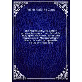 

Книга The Proper Deity, and distinct personality, agency worship of the Holy Spirit, vindicated, against the recent cavils of Messieurs Baring, Beva