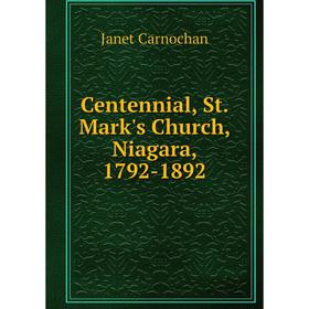 

Книга Centennial, St. Mark's Church, Niagara, 1792-1892