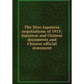 

Книга The Sino-Japanese negotiations of 1915; Japanese and Chinese documents and Chinese official statement