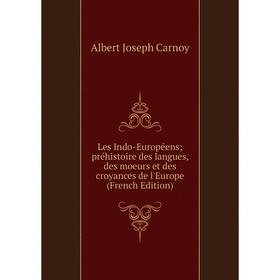 

Книга Les Indo-Européens; préhistoire des langues, des moeurs et des croyances de l'Europe