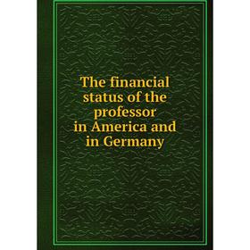 

Книга The financial status of the professor in America and in Germany