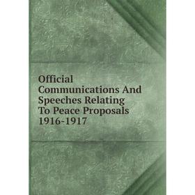 

Книга Official Communications And Speeches Relating To Peace Proposals 1916-1917